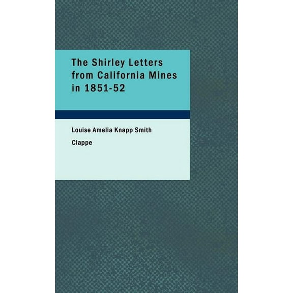 The Shirley Letters from California Mines in 1851-52, (Paperback)