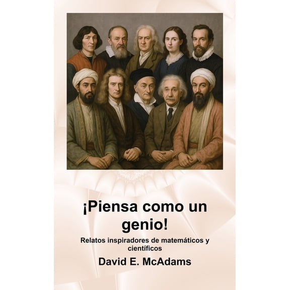 Libros Inspiradores Para Niños ¡Piensa como un genio!: Relatos inspiradores de matemáticos y cientÃficos, (Hardcover)