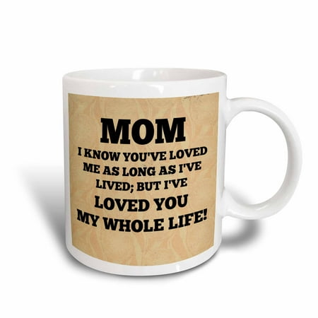 3dRose Mom Loved you my whole life, Ceramic Mug,