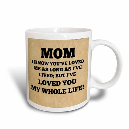 - 3dRose Mom Loved you my whole life, Ceramic Mug, 11-ounce