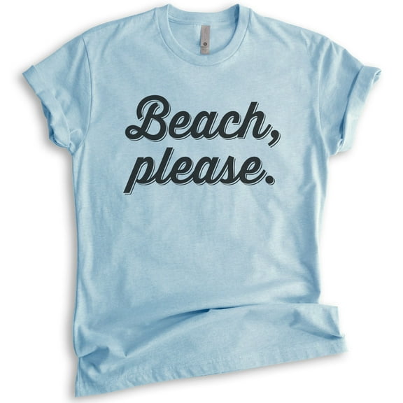 Beach Please T-Shirt, Unisex Women's Men's Shirt, Cute Beach Shirt, Vacation T-shirt, Vacay Shirt, Heather Light Blue, Medium