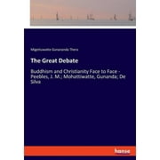 The Great Debate : Buddhism and Christianity Face to Face - Peebles, J. M.; Mohattiwatte, Gunanda; De Silva (Paperback)
