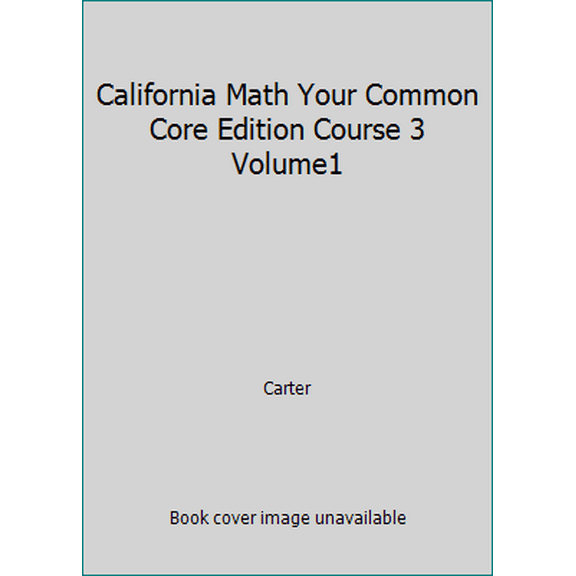 Pre-Owned California Math Your Common Core Edition Course 3 Volume1 (Paperback) 0021387133 9780021387137