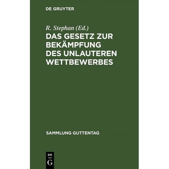 Sammlung Guttentag Das Gesetz Zur Bekämpfung Des Unlauteren Wettbewerbes: Vom 27. Mai 1896. Text-Ausgabe Mit Anmerkungen Und Sachregister, Book 37, (Hardcover)