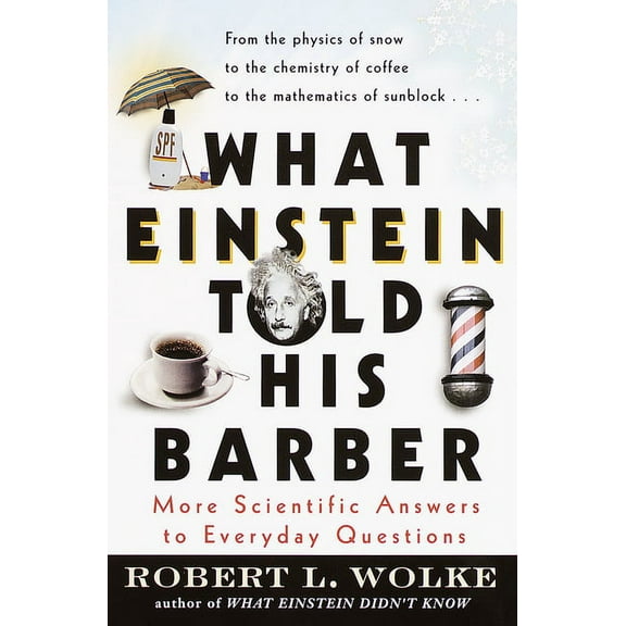 What Einstein Told His Barber: More Scientific Answers to Everyday Questions, (Paperback)