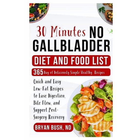 30-Minutes No Gallbladder Diet and Food List: Quick and Easy Low-Fat Recipes to Ease Digestion, Bile Flow, and Support P, (Paperback)