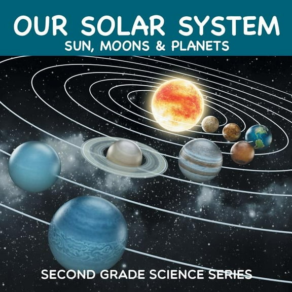 Our Solar System (Sun, Moons & Planets): Second Grade Science Series, (Paperback)