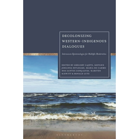 Decolonizing Western-Indigenous Dialogues: Interwoven Epistemologies for Multiple Modernities, (Hardcover)