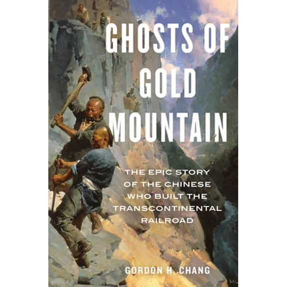 Pre-Owned Ghosts of Gold Mountain: The Epic Story of the Chinese Who Built the Transcontinental Railroad (Hardcover) 1328618579 9781328618573