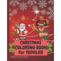Christmas Coloring Book for Toddler: Amazing Easy Fun and Cute Christmas Coloring Designs for Little Kids - Christmas Colorig Pages Featuring Santa Claus, Reindeer, Snowmen, Elves, Christmas Tree and