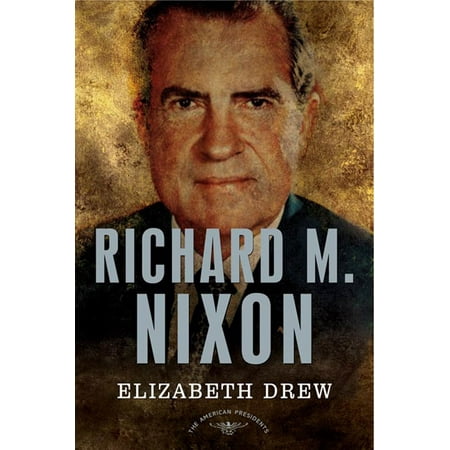 Richard M. Nixon : The American Presidents Series: The 37th President, (Richard Nixon Best President)