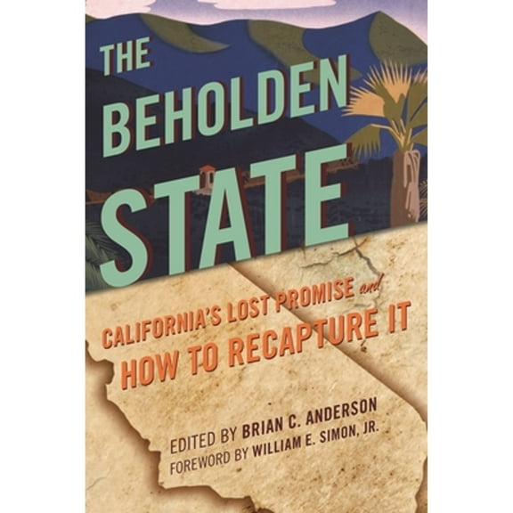 Pre-Owned Beholden State: California's Lost Promise and How to Recapture It (Hardcover) by Steven Malanga, William Voegeli, Joel Kotkin