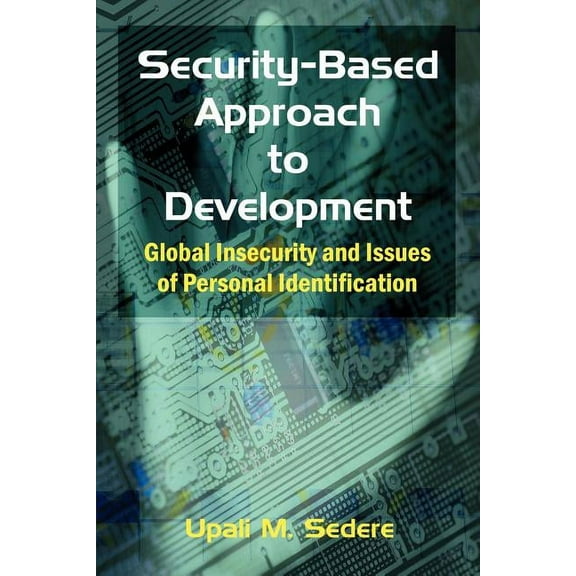 Security-Based Approach to Development: Global Insecurity and Issues of Personal Identification, (Paperback)