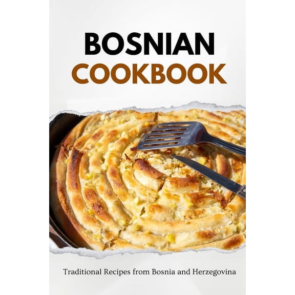 Balkan Food: Bosnian Cookbook: Traditional Recipes from Bosnia and Herzegovina (Paperback)