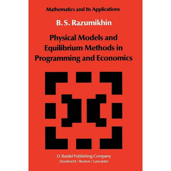 Mathematics and Its Applications Physical Models and Equilibrium Methods in Programming and Economics, Book 2, (Paperback)