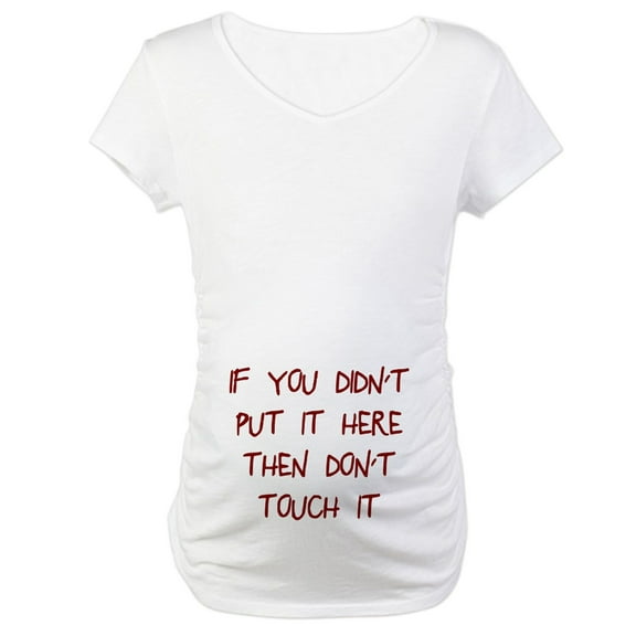 CafePress - Didn't Put It Here Don't Touch Maternity T Shirt - Cotton Maternity T-shirt, Cute & Funny Pregnancy Tee