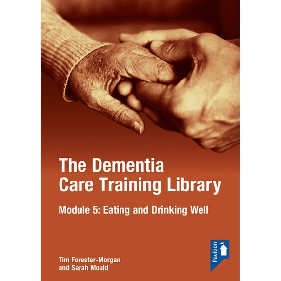 The Dementia Care Training Library: The Dementia Care Training Library: Module 5 : Eating and Drinking Well (Paperback)