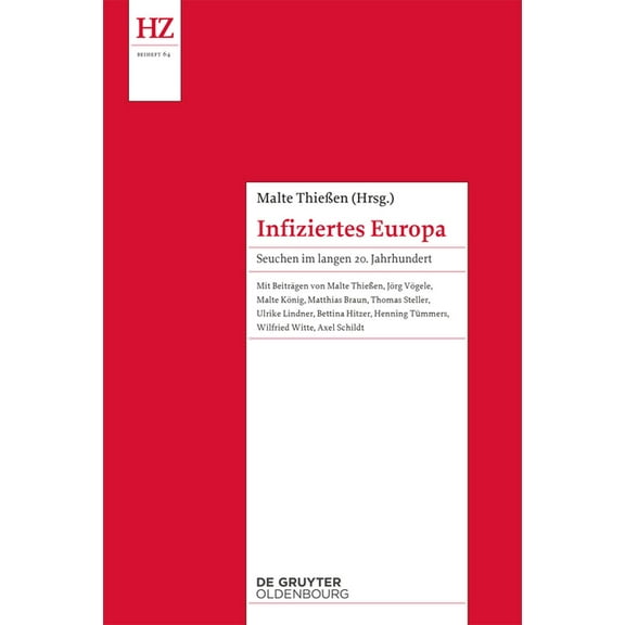 Historische Zeitschrift / Beihefte Infiziertes Europa: Seuchen Im Langen 20. Jahrhundert, Book 64, (Hardcover)