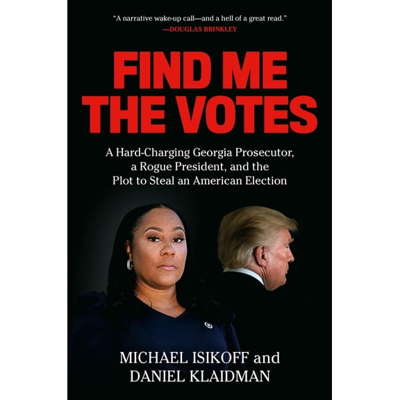 Pre-Owned Find Me the Votes: A Hard-Charging Georgia Prosecutor, a Rogue President, and the Plot to Steal an American Election (Hardcover) 1538739992 9781538739990