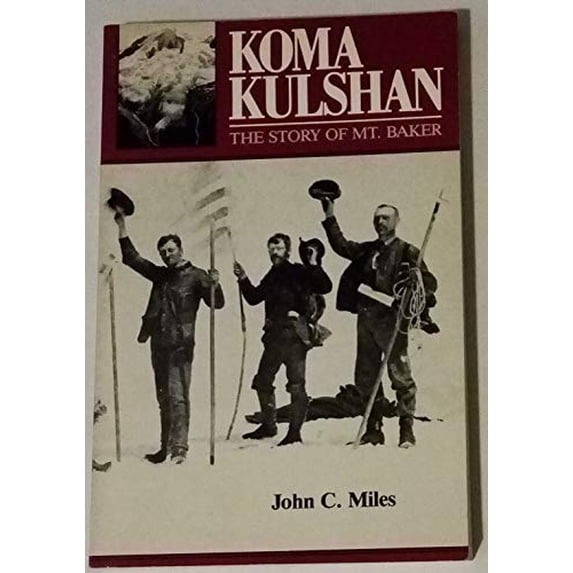 Pre-Owned Koma Kulshan: The Story of Mount Baker (Paperback) 0898860733 9780898860733