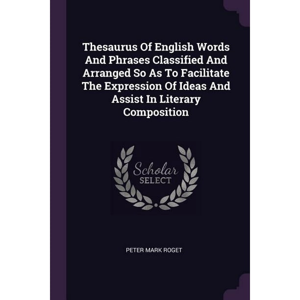 Thesaurus of English Words and Phrases Classified and Arranged So as to Facilitate the
