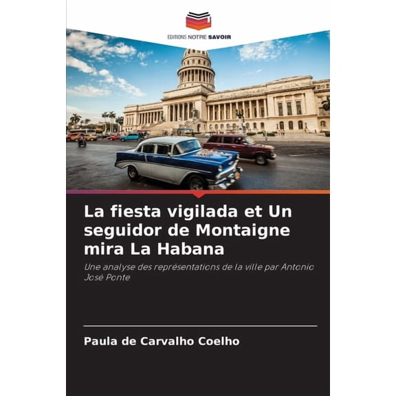 La fiesta vigilada et Un seguidor de Montaigne mira La Habana, (Paperback)