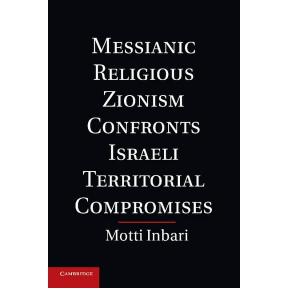 Messianic Religious Zionism Confronts Israeli Territorial Compromises, (Paperback)