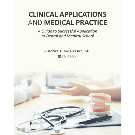 Clinical Applications and Medical Practice: A Guide to Successful Application to Dental and Medical School, (Paperback)