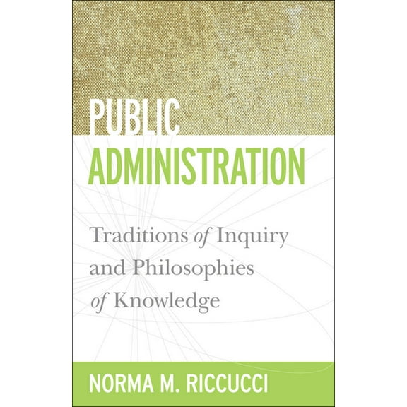 Public Management and Change Public Administration: Traditions of Inquiry and Philosophies of Knowledge, (Paperback)