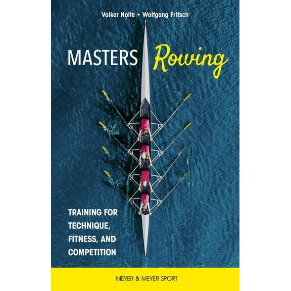 Masters Rowing: Training for Technique, Fitness and Competition, (Paperback)