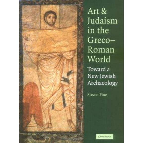 Pre-Owned Art and Judaism in the Greco-Roman World : Toward a New Jewish Archaeology (Hardcover) 9780521844918