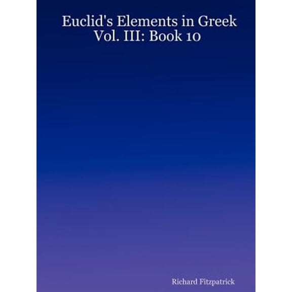 Pre-Owned Euclid's Elements in Greek: Euclid's Elements in Greek: Vol. III: Book 10 (Paperback)