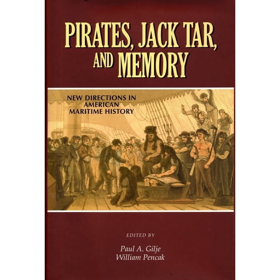 Pirates, Jack Tar And Memory : New Directions in American Maritime History (Hardcover)