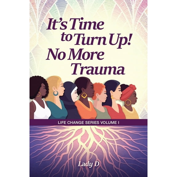 Life Change It's Time to Turn Up! No More Trauma, Book 1, (Paperback)