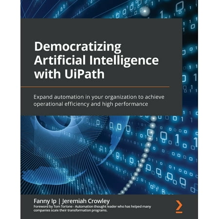 UPC: 9781801817653 | Democratizing Artificial Intelligence with UiPath: Expand automation in your organization to achieve operational efficiency and high performance (Paperback)