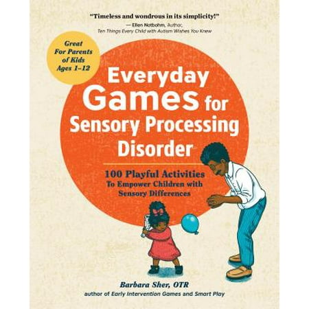 Everyday Games for Sensory Processing Disorder : 100 Playful Activities to Empower Children with Sensory (Best Schools For Sensory Processing Disorder)