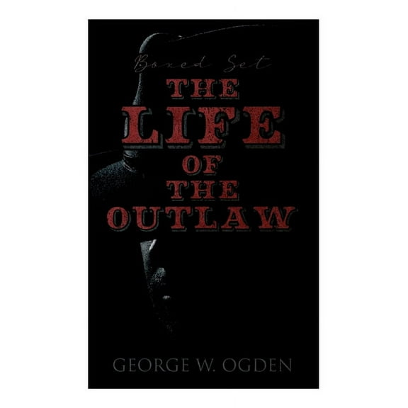 The Life of the Outlaw (Boxed Set): Ogden Westerns - Trail's End, The Rustler of Wind River, The Flockmaster of Poison C, (Paperback)