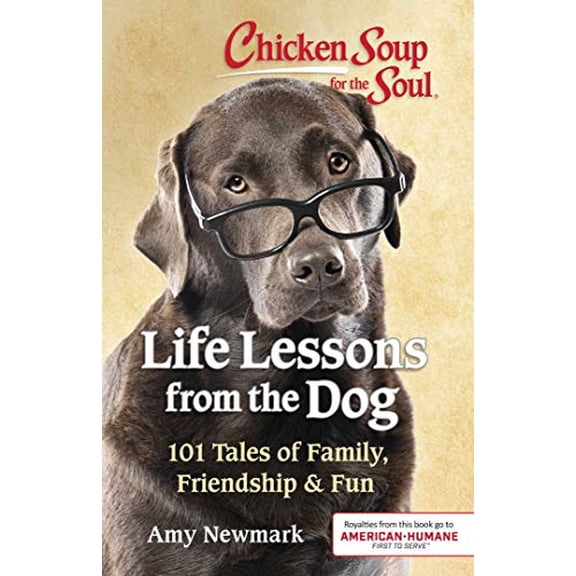 Pre-Owned Chicken Soup for the Soul: Life Lessons from the Dog: 101 Tales of Family, Friendship & Fun (Paperback) 1611599881 9781611599886