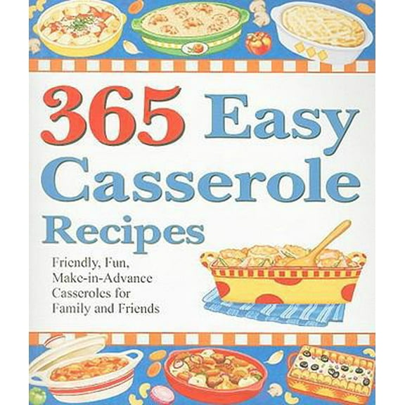 Pre-Owned 365 Easy Casserole Recipes (Paperback) 1597690058 9781597690058
