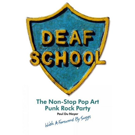 Deaf School: The Non-Stop Pop Art Punk Rock Party, (Paperback)
