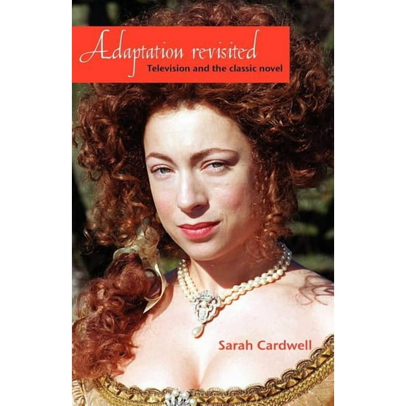 Adaptation Revisited: Television and the Classic Novel, (Paperback)