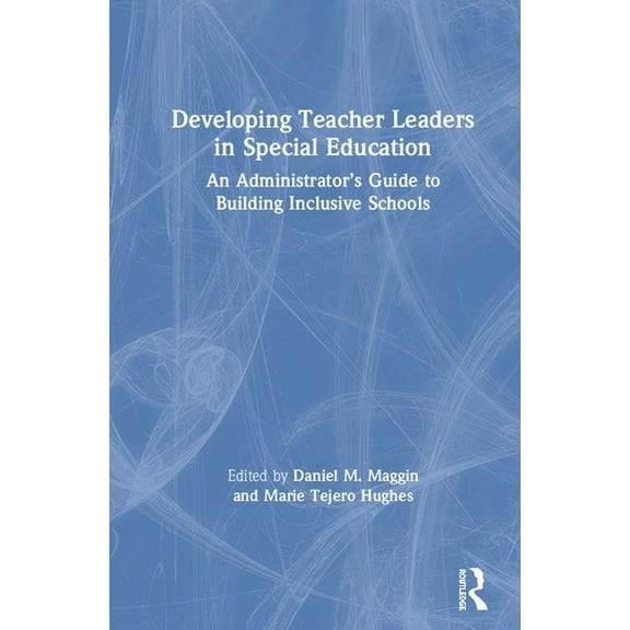Developing Teacher Leaders in Special Education: An Administrator's Guide to Building Inclusive Schools, (Hardcover)