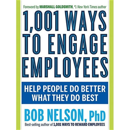 1,001 Ways to Engage Employees: Help People Do Better What They Do Best (Best Way To Reward Employees)