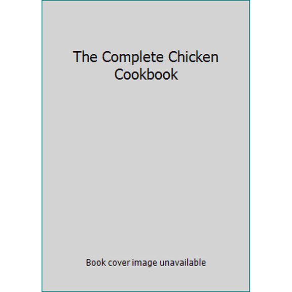 Pre-Owned The Complete Chicken Cookbook (Hardcover) 1571455906 9781571455901