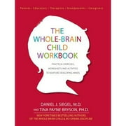 Pre-Owned The Whole-Brain Child Workbook: Practical Exercises, Worksheets and Activities to Nurture (Paperback 9781936128747) by Daniel J Siegel, Dr. Tina Payne Bryson