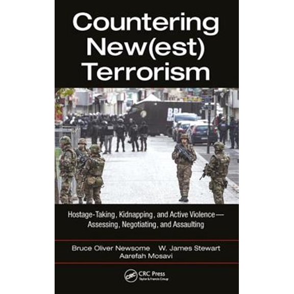 Pre-Owned Countering New(est) Terrorism: Hostage-Taking, Kidnapping, and Active Violence -- Assessing, Negotiating, and Assaulting, (Hardcover)