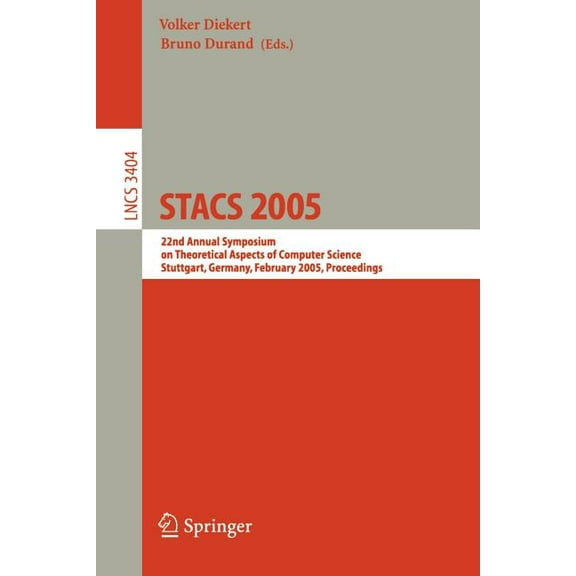 Stacs 2005: 22nd Annual Symposium on Theoretical Aspects of Computer Science, Stuttgart, Germany, February 24-26, 2004, , (Paperback)