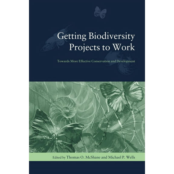 Biology and Resource Management Getting Biodiversity Projects to Work: Towards More Effective Conservation and Development, (Paperback)
