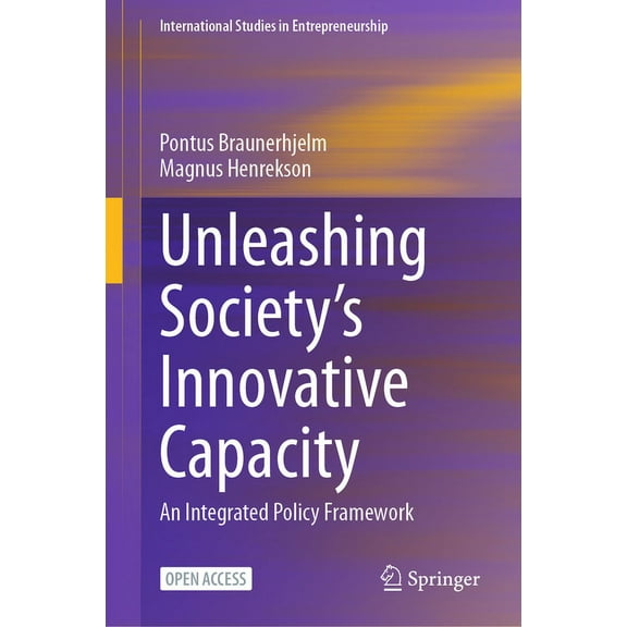 International Studies in Entrepreneurshi Unleashing Society's Innovative Capacity: An Integrated Policy Framework, Book 55, (Hardcover)