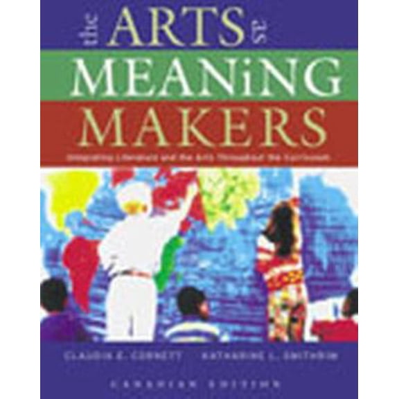 Pre-Owned Arts as Meaning Makers: Integrating Literature and the Arts Throughout the Curriculum, The, Canadian Edition (Paperback) 0130873802 9780130873804